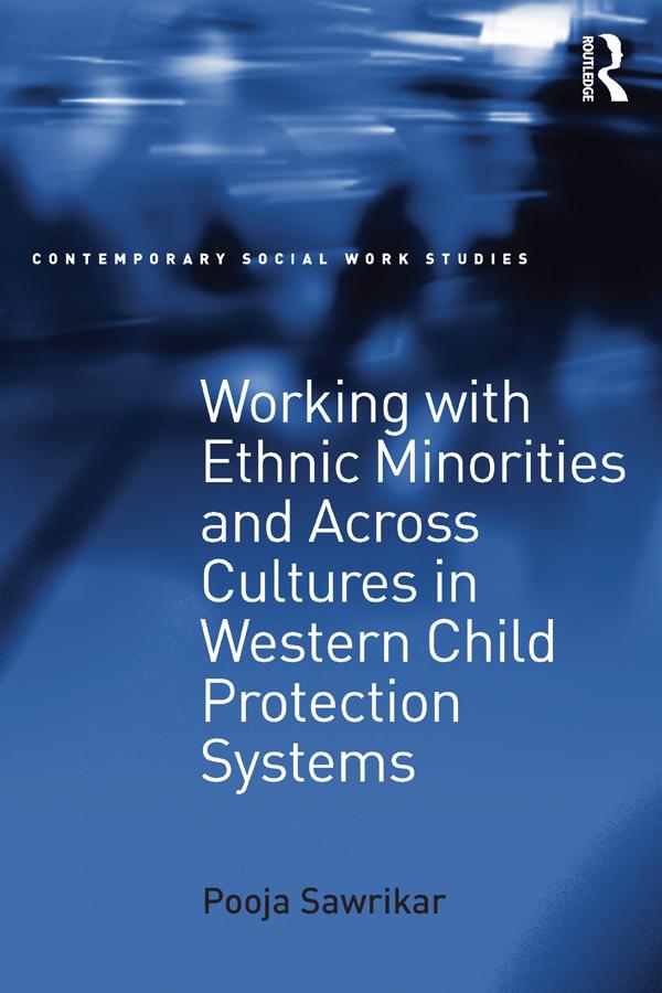 Working with Ethnic Minorities and Across Cultures in Western Child Protection Systems by Pooja Sawrikar