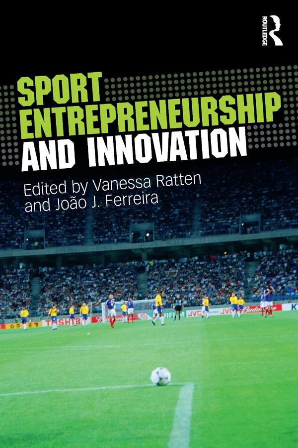 Sport Entrepreneurship and Innovation by João J. Ferreira, Vanessa Ratten