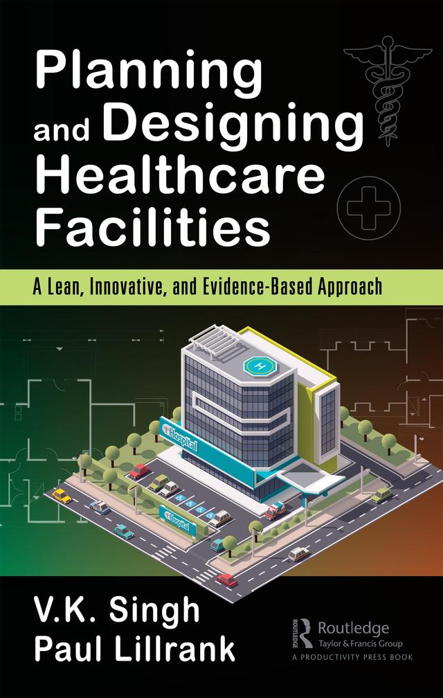 Planning and Designing Healthcare Facilities by Paul Lillrank, Vijai Kumar Singh