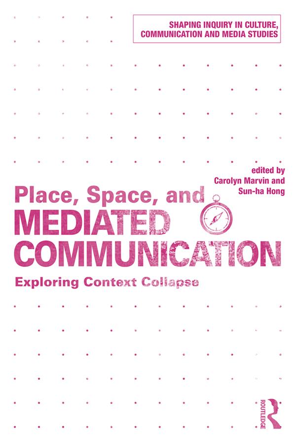 Place, Space, and Mediated Communication by Carolyn Marvin, Hong Sun-ha