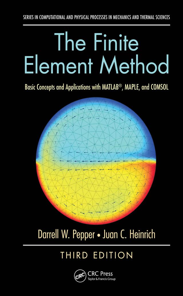 The Finite Element Method by Darrell W. Pepper, Juan C. Heinrich