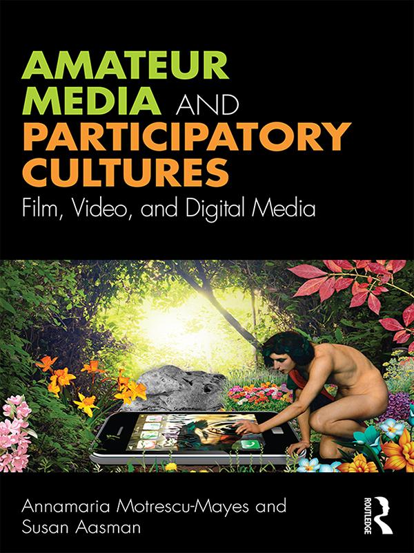 Amateur Media and Participatory Cultures by Annamaria Motrescu-Mayes, Susan Aasman