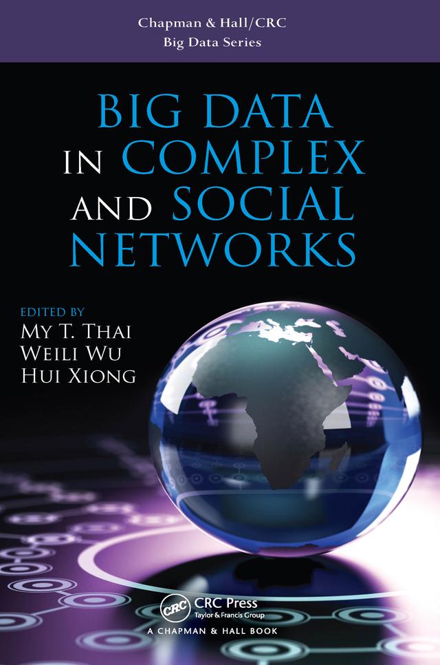Big Data in Complex and Social Networks by Hui Xiong, My T. Thai, Weili Wu