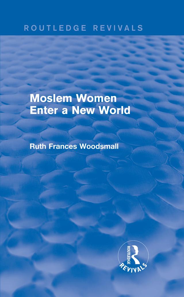 Routledge Revivals: Moslem Women Enter a New World (1936) by Ruth Frances Woodsmall