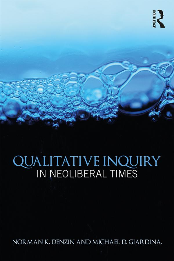 Qualitative Inquiry in Neoliberal Times by Michael D. Giardina, Norman K. Denzin