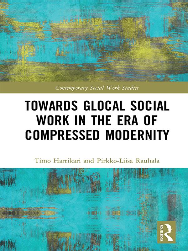 Towards Glocal Social Work in the Era of Compressed Modernity by Pirkko-Liisa Rauhala, Timo Harrikari