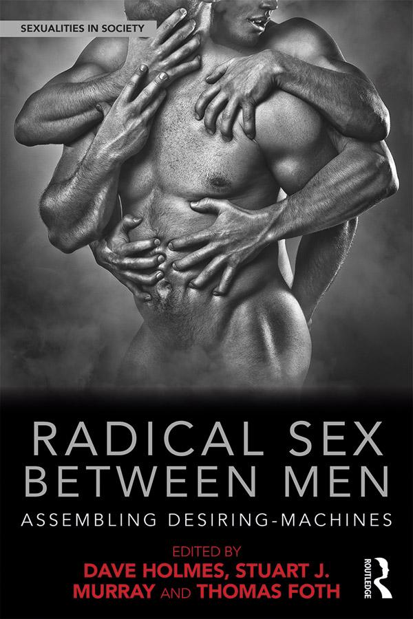 Radical Sex Between Men by Dave Holmes, Stuart Murray, Thomas Foth