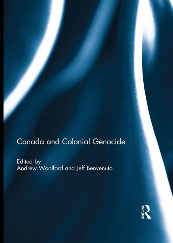 Canada and Colonial Genocide by Andrew Woolford, Jeff Benvenuto