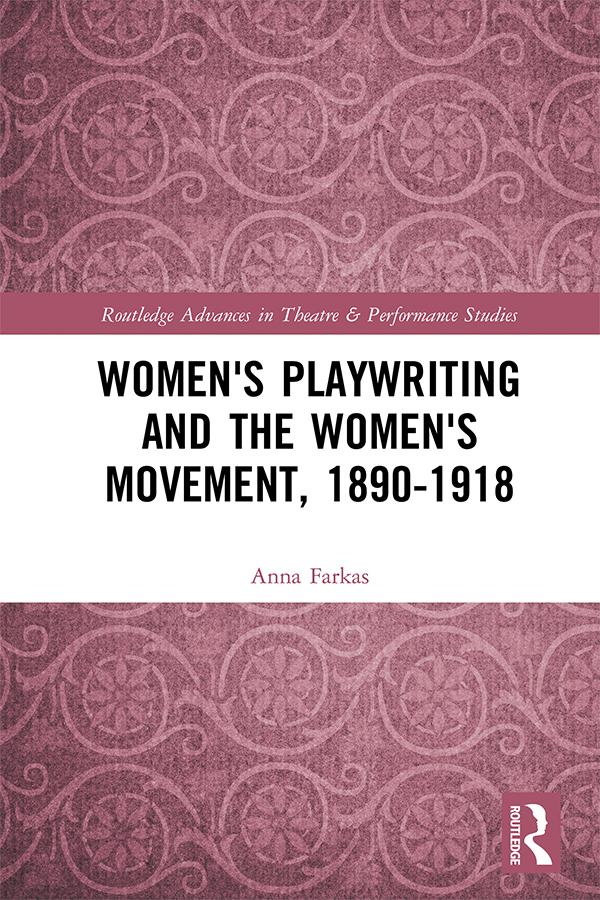 Women's Playwriting and the Women's Movement, 1890-1918 by Anna Farkas