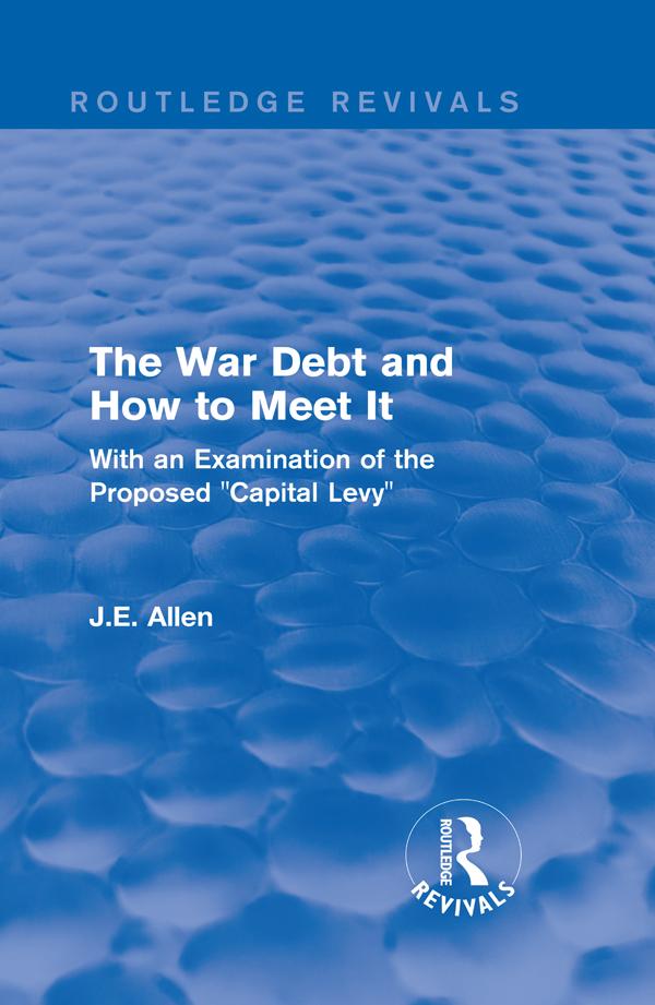 Routledge Revivals: The War Debt and How to Meet It (1919) by J.E. Allen