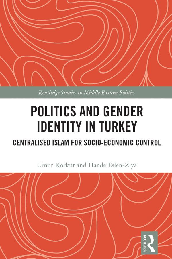 Politics and Gender Identity in Turkey by Hande Eslen-Ziya, Umut Korkut