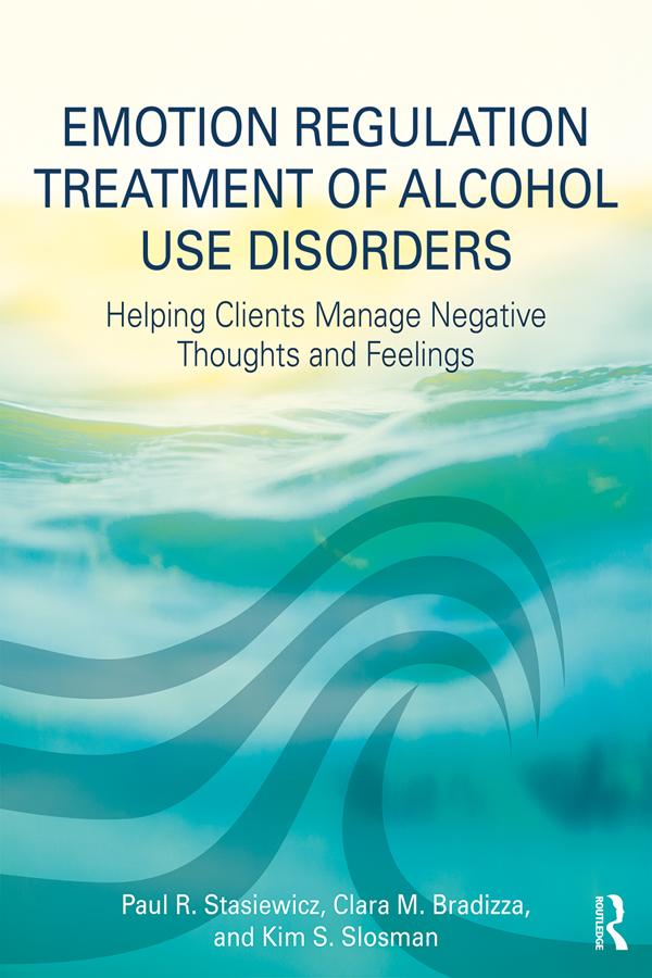 Emotion Regulation Treatment of Alcohol Use Disorders by Clara M. Bradizza, Kim S. Slosman, Paul R. Stasiewicz