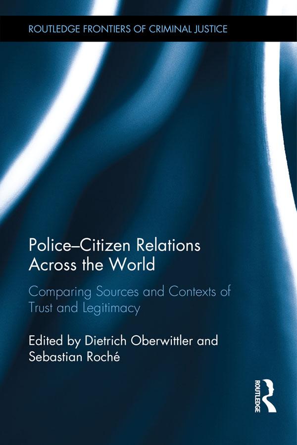 Police-Citizen Relations Across the World by Dietrich Oberwittler, Sebastian Roché
