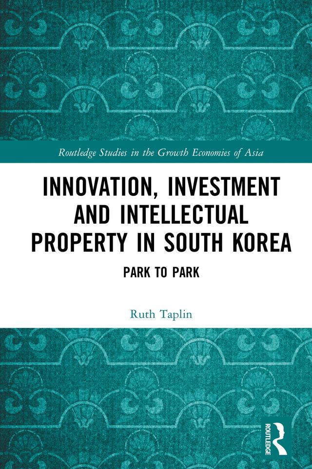 Innovation, Investment and Intellectual Property in South Korea by Ruth Taplin