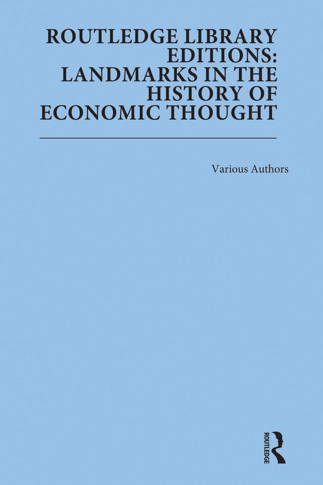 Routledge Library Editions: Landmarks in the History of Economic Thought by Various Authors