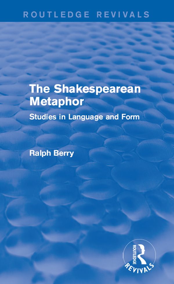 Routledge Revivals: The Shakespearean Metaphor (1990) by Ralph Berry