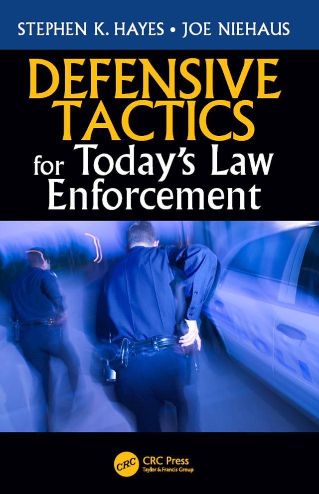 Defensive Tactics for Today’s Law Enforcement by Joe Niehaus, Stephen K. Hayes