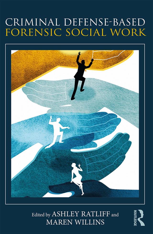 Criminal Defense-Based Forensic Social Work by Ashley Ratliff, Maren Willins