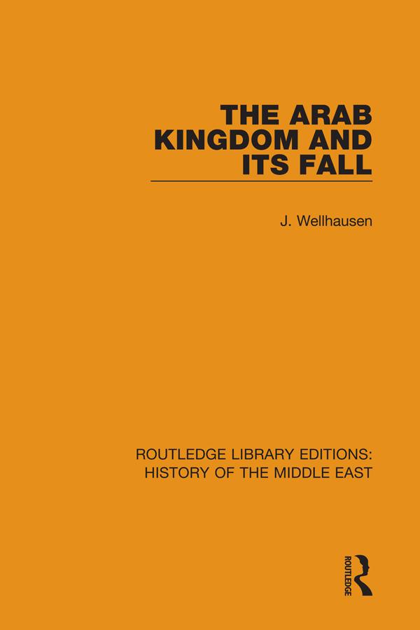 The Arab Kingdom and its Fall by J. Wellhausen, Margaret Graham Weir