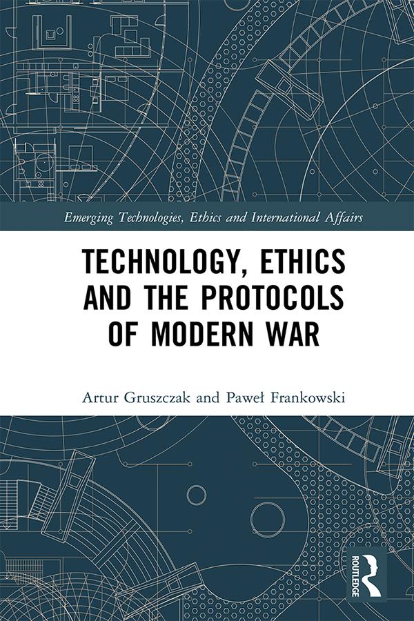 Technology, Ethics and the Protocols of Modern War by Artur Gruszczak, Pawel Frankowski