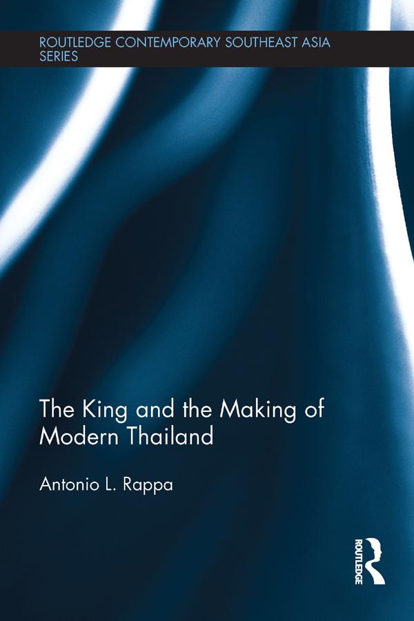 The King and the Making of Modern Thailand by Antonio Rappa