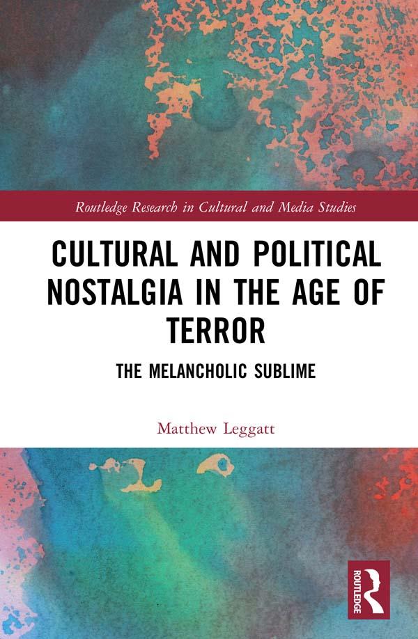 Cultural and Political Nostalgia in the Age of Terror by Matthew Leggatt