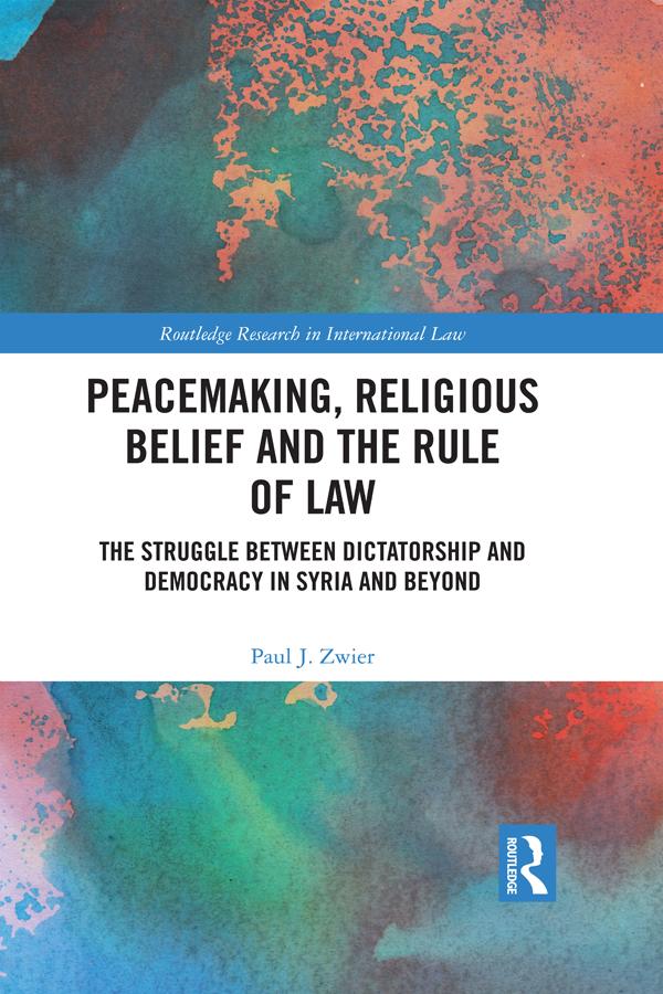 Peacemaking, Religious Belief and the Rule of Law by Paul J. Zwier