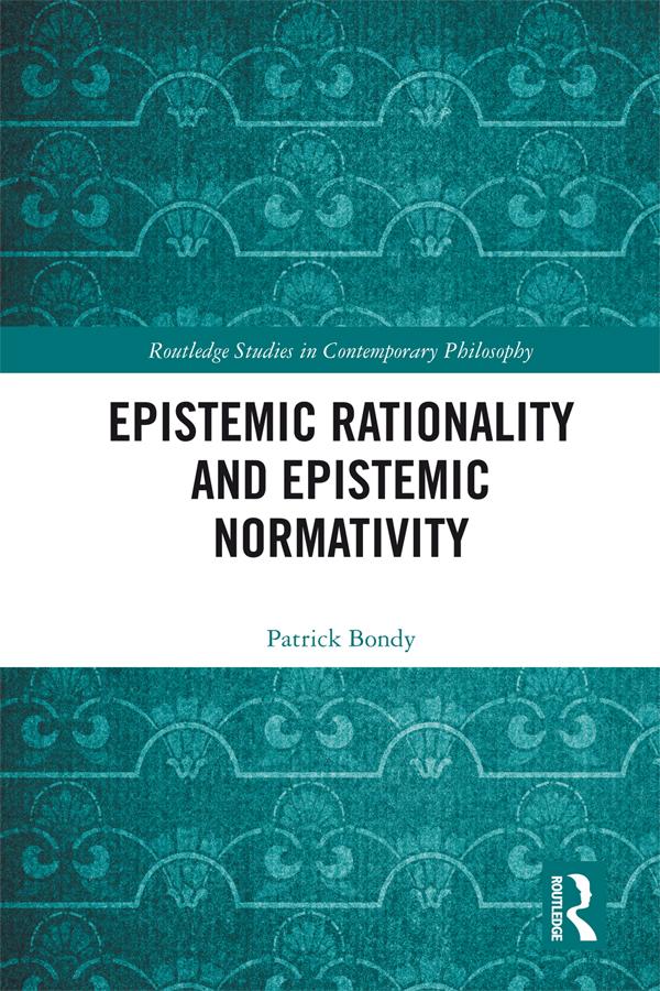 Epistemic Rationality and Epistemic Normativity by Patrick Bondy