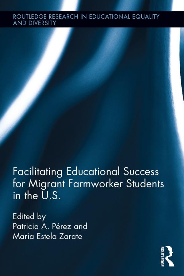 Facilitating Educational Success For Migrant Farmworker Students in the U.S. by Maria Zarate, Patricia Perez
