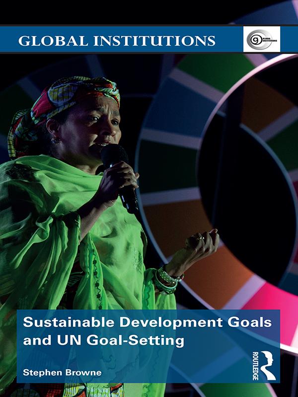 Sustainable Development Goals and UN Goal-Setting by Stephen Browne