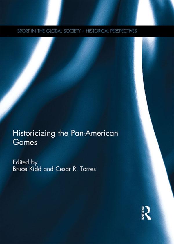Historicizing the Pan-American Games by Bruce Kidd, Cesar Torres