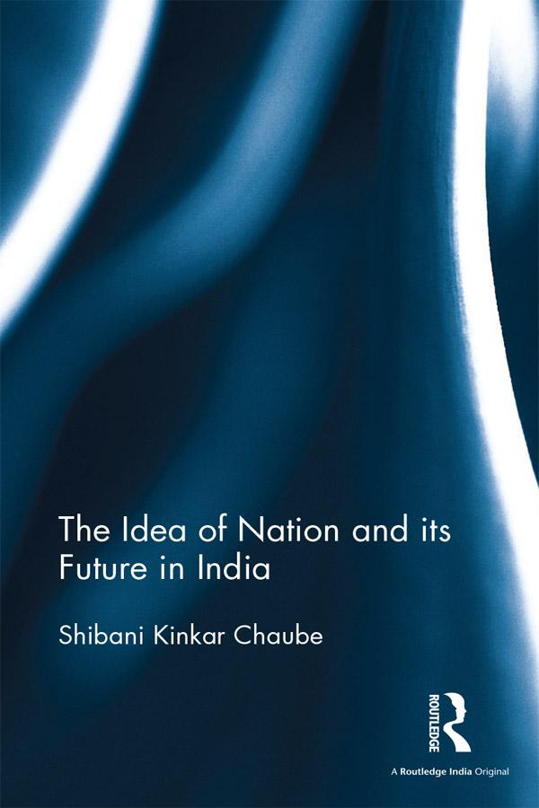 The Idea of Nation and its Future in India by Shibani Kinkar Chaube