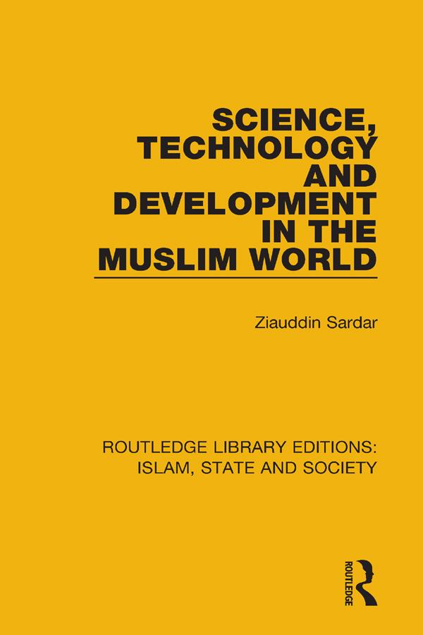 Science, Technology and Development in the Muslim World by Ziauddin Sardar