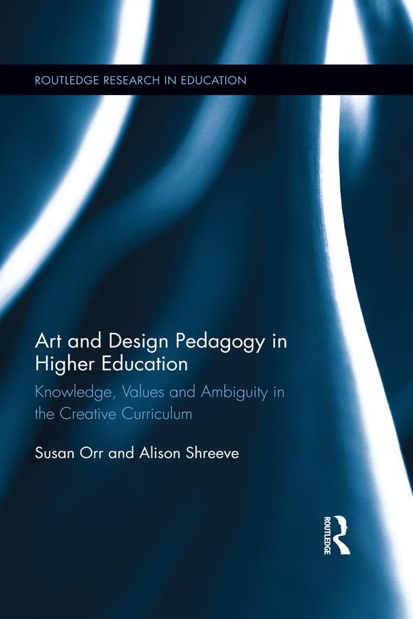 Art and Design Pedagogy in Higher Education by Alison Shreeve, Susan Orr
