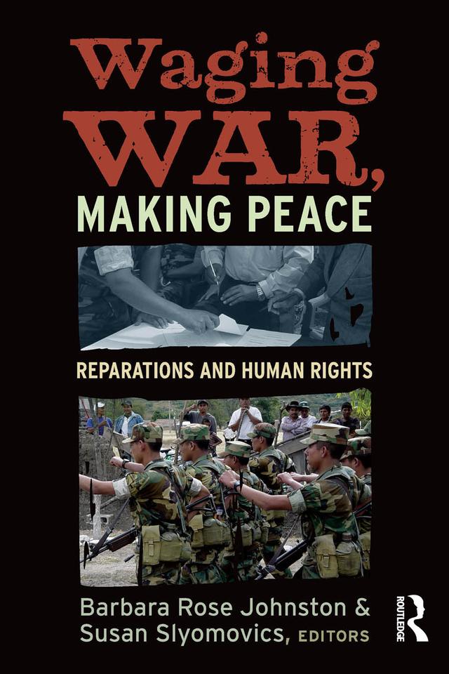 Waging War, Making Peace by Barbara Rose Johnston, Susan Slyomovics