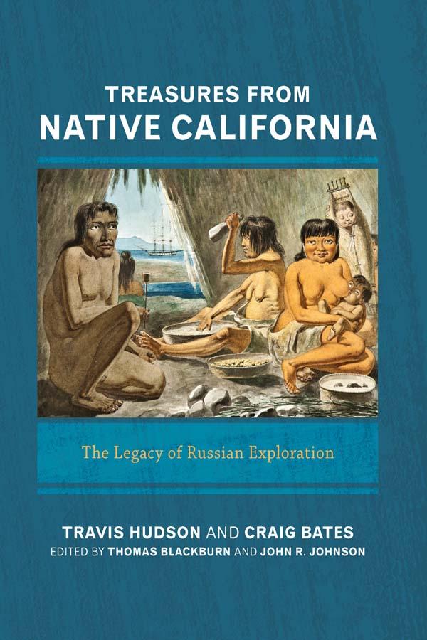 Treasures from Native California by Craig D Bates, John R Johnson, Thomas Blackburn, Travis Hudson