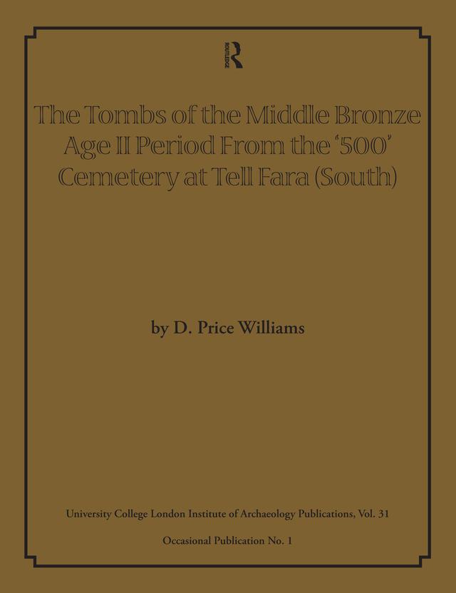 The Tombs of the Middle Bronze Age II Period From the ‘500’ Cemetery at Tell Fara (South) by D Price Williams