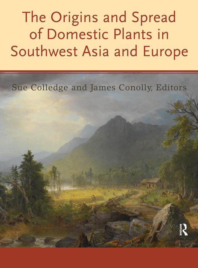 The Origins and Spread of Domestic Plants in Southwest Asia and Europe by James Conolly, Sue Colledge