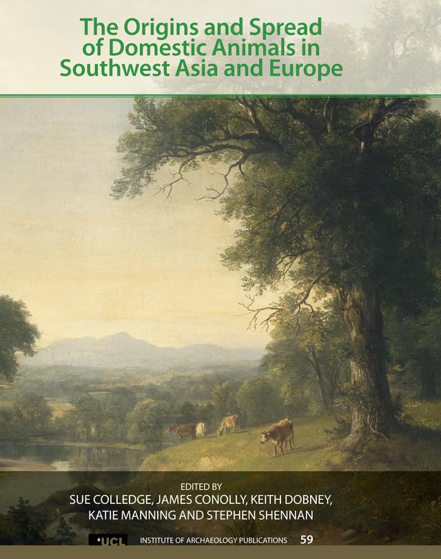 The Origins and Spread of Domestic Animals in Southwest Asia and Europe by James Conolly, Katie Manning, Keith Dobney, Stephen Shennan, Sue Colledge