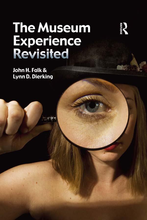 The Museum Experience Revisited by John H Falk, Lynn D Dierking