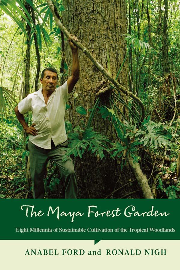 The Maya Forest Garden by Anabel Ford, Ronald Nigh