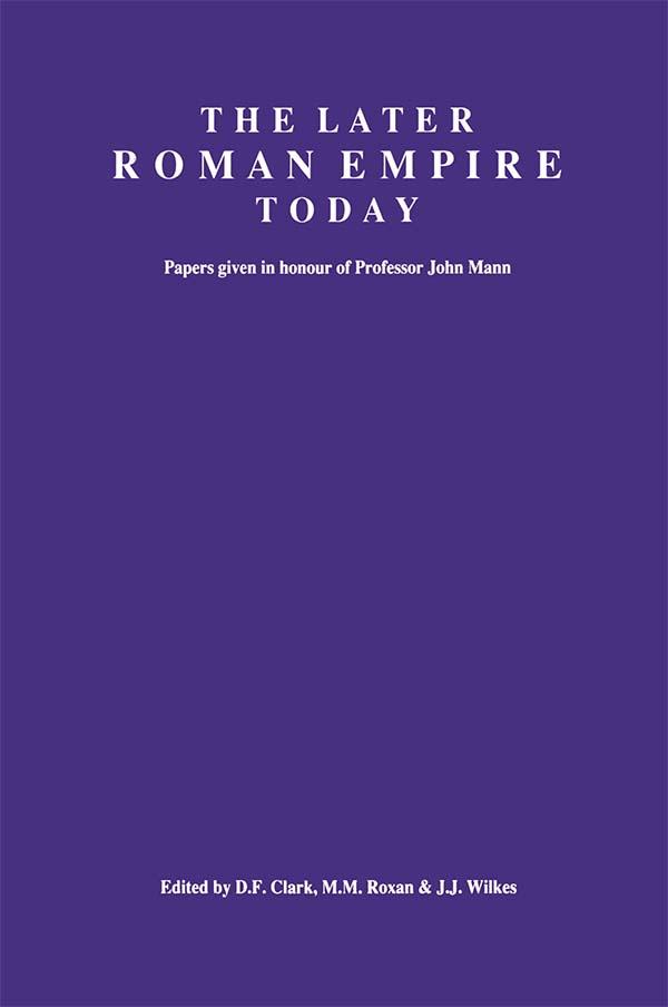 The Later Roman Empire Today by D.F. Clark, J.J. Wilkes, Margaret M Roxan