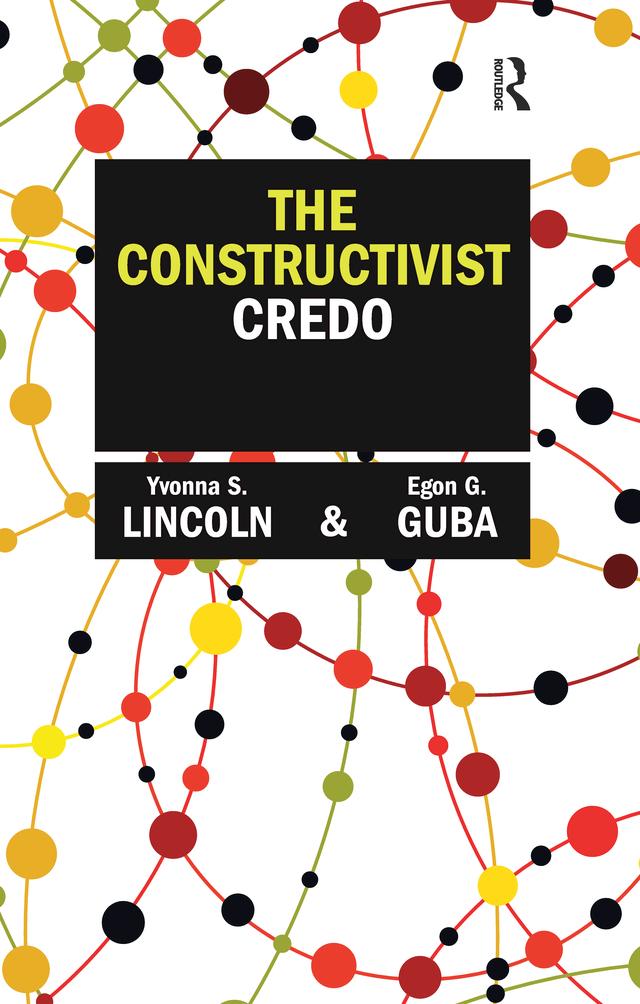 The Constructivist Credo by Egon G Guba, Yvonna S Lincoln