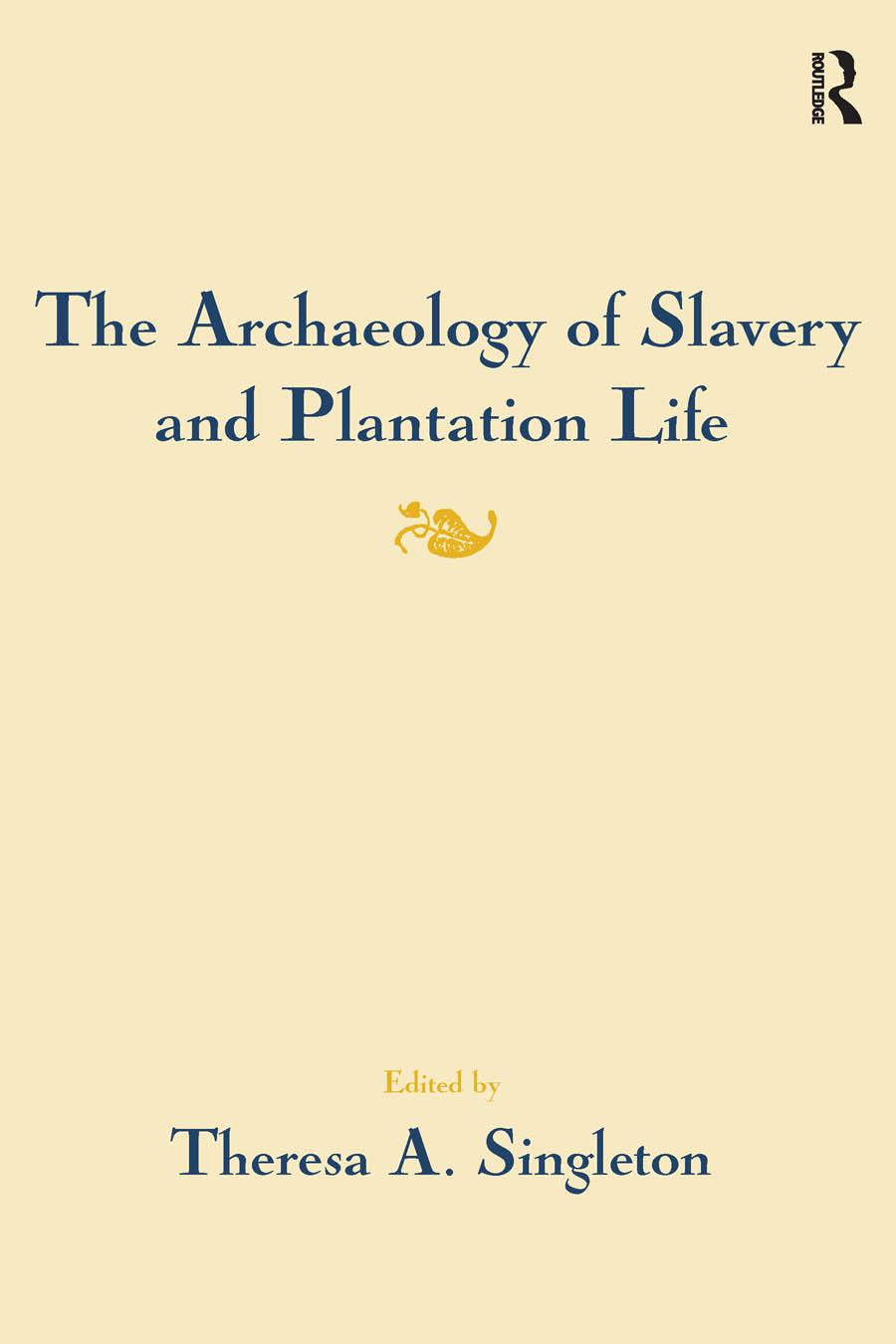 The Archaeology of Slavery and Plantation Life