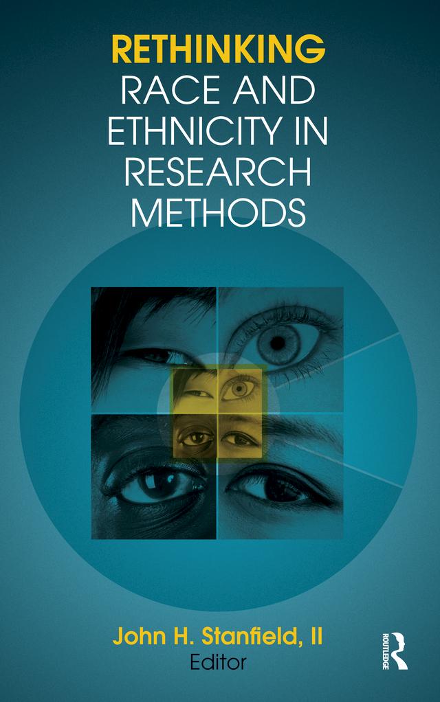 Rethinking Race and Ethnicity in Research Methods by John H Stanfield II