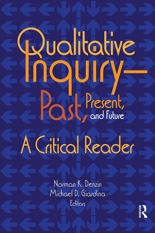 Qualitative Inquiry—Past, Present, and Future by Michael D Giardina, Norman K Denzin