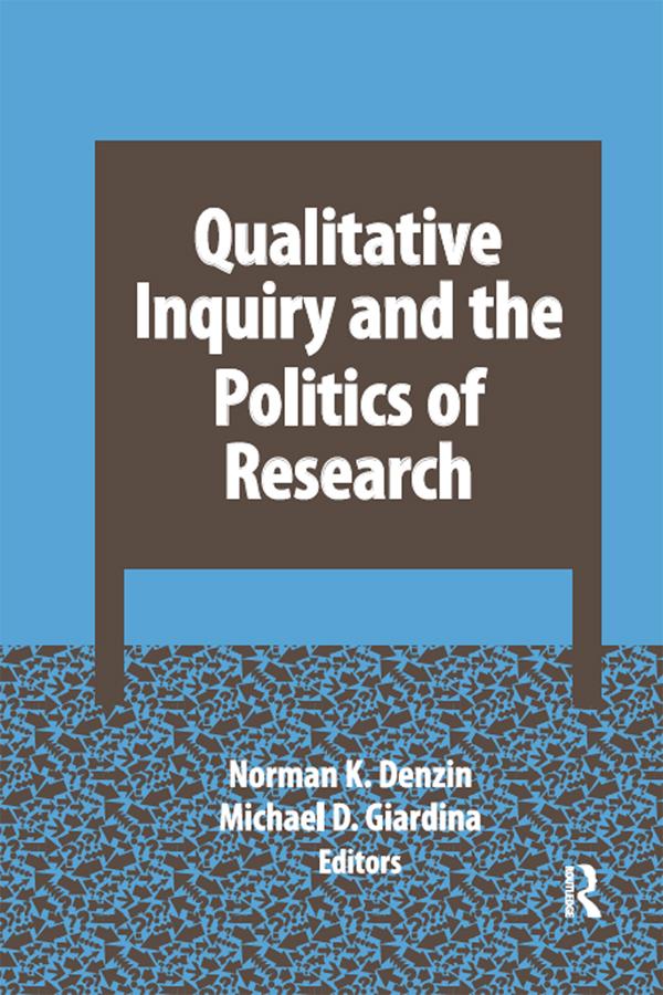 Qualitative Inquiry and the Politics of Research by Michael D Giardina, Norman K Denzin