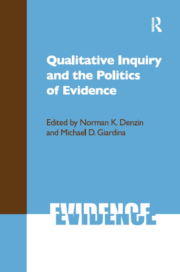Qualitative Inquiry and the Politics of Evidence by Michael D Giardina, Norman K Denzin