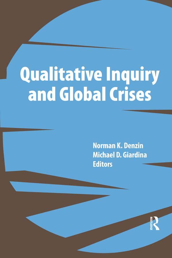 Qualitative Inquiry and Global Crises by Michael D Giardina, Norman K Denzin