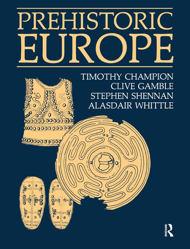 Prehistoric Europe by Alasdair Whittle, Clive Gamble, Stephen Shennan, Timothy Champion
